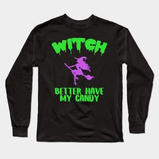 Witch Better Have My Candy Funny Halloween Costume Long Sleeve T-Shirt